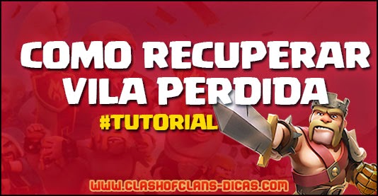 Como recuperar uma vila perdida em Clash of Clans